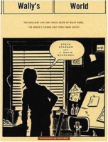 Wally's World: The Brillant Life and Tragic Death of Wally Wood, the World's 2nd Best Comic Book Artist артикул 5388d.